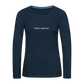 "I don't want to." -  Women's Long Sleeve T-Shirt - navy