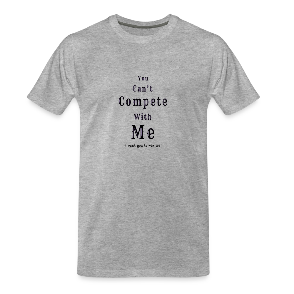 "You can't compete with me. I want you to win too."  - Unisex T-Shirt - Heather grey