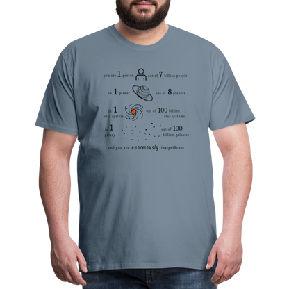 Insignificant - Unisex T-Shirt - steel grey - “You are 1 person out of 7 billion people On 1 planet out of 8 planets In 1 star system out of 100 billion star systems In 1 galaxy out of 100 billion galaxies and you are enormously insignificant”