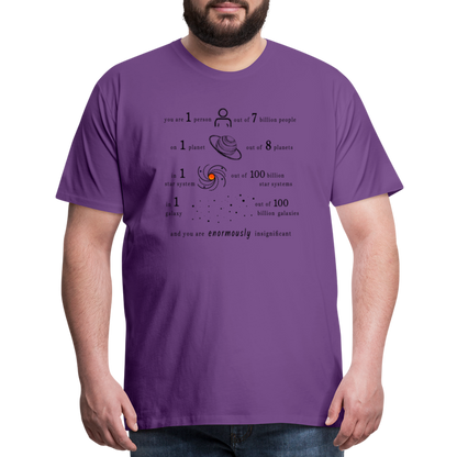 Insignificant - Unisex T-Shirt - purple - “You are 1 person out of 7 billion people On 1 planet out of 8 planets In 1 star system out of 100 billion star systems In 1 galaxy out of 100 billion galaxies and you are enormously insignificant”