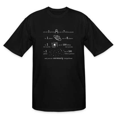 Insignificant - Tall T-Shirt - black - “You are 1 person out of 7 billion people On 1 planet out of 8 planets In 1 star system out of 100 billion star systems In 1 galaxy out of 100 billion galaxies and you are enormously insignificant”