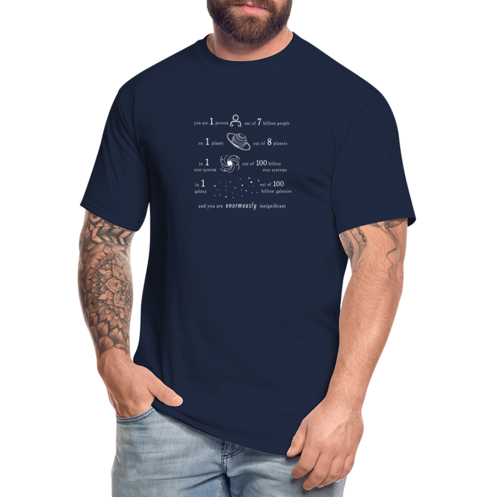 Insignificant - Tall T-Shirt - navy - “You are 1 person out of 7 billion people On 1 planet out of 8 planets In 1 star system out of 100 billion star systems In 1 galaxy out of 100 billion galaxies and you are enormously insignificant”