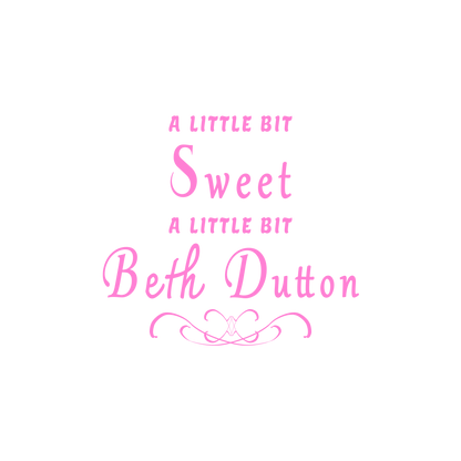 "A little bit sweet. A little bit Beth Dutton."