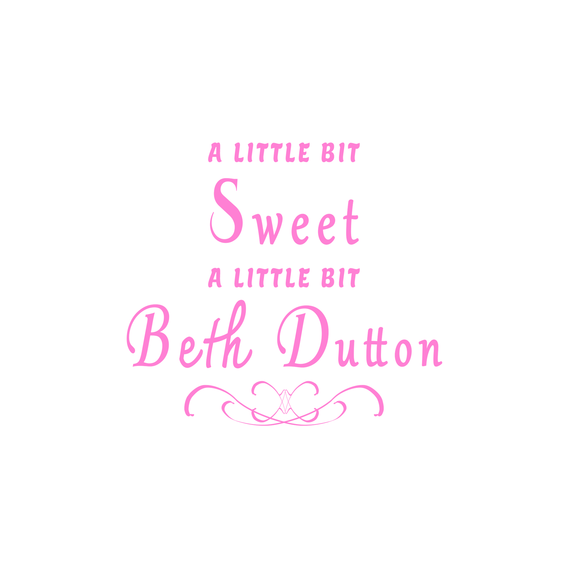 "A little bit sweet. A little bit Beth Dutton."